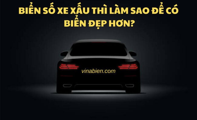 Biển số xe xấu thì làm sao để có biển đẹp hơn?