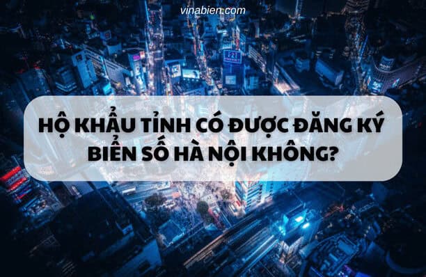 Hộ khẩu tỉnh có được đăng ký biển số Hà Nội không?