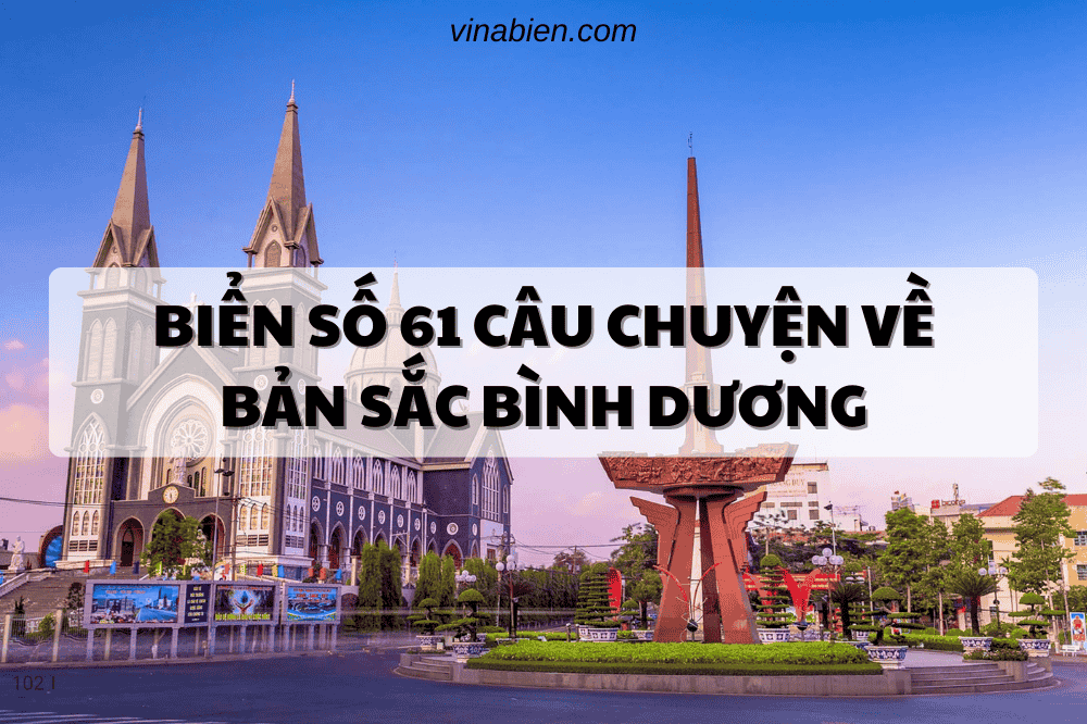 Biển Số 61 Câu Chuyện Về Bản Sắc Bình Dương