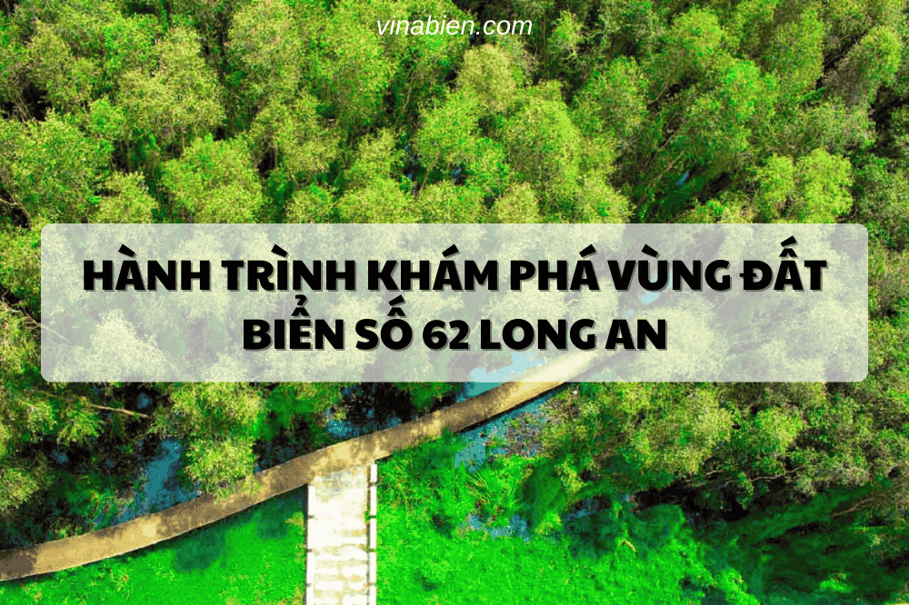 Hành Trình Khám Phá Vùng Đất Biển Số 62 Long An