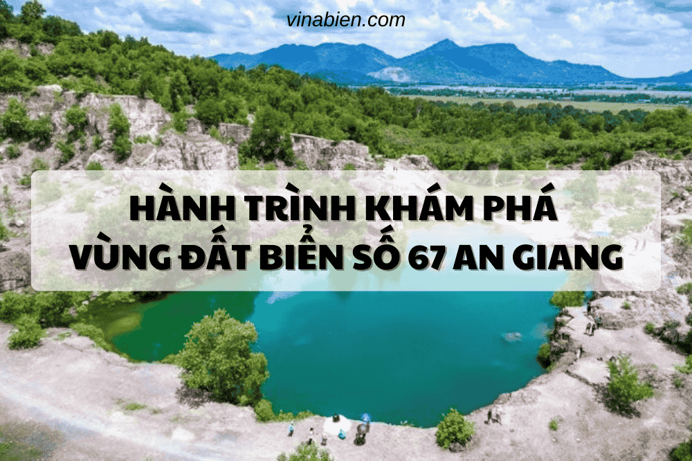 Hành Trình Khám Phá Vùng Đất Biển Số 67 An Giang