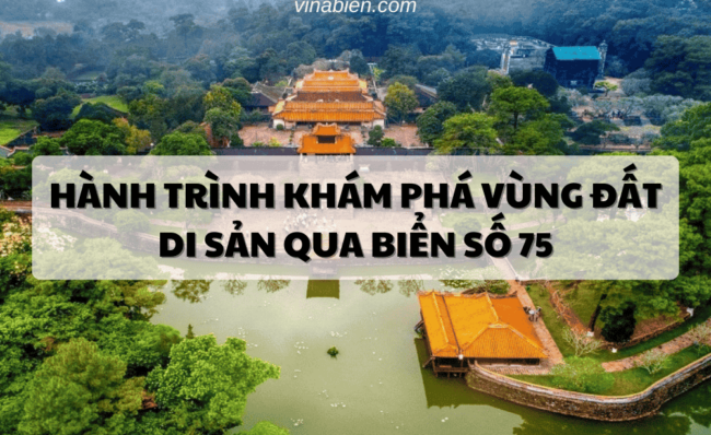 Hành Trình Khám Phá Vùng Đất Di Sản Qua Biển Số 75