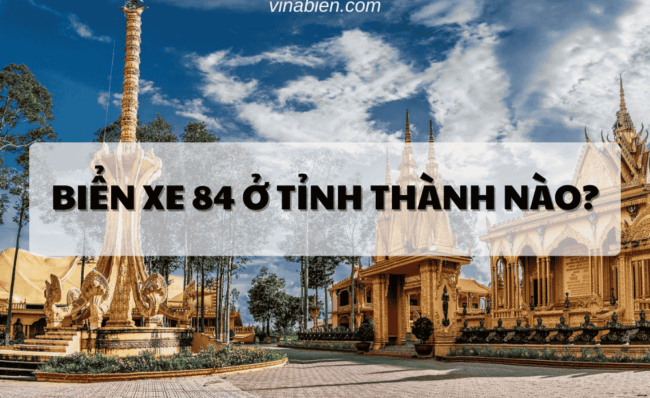 Biển xe 84 ở tỉnh thành nào?