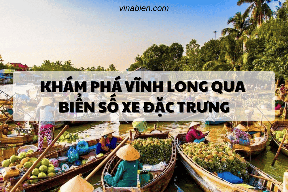 Khám Phá Vĩnh Long Qua Biển Số Xe Đặc Trưng